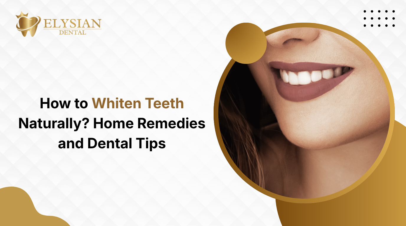 How to Whiten Teeth Naturally? 5 Easy Remedies and Tips
